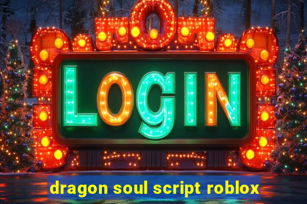 dragon soul script roblox